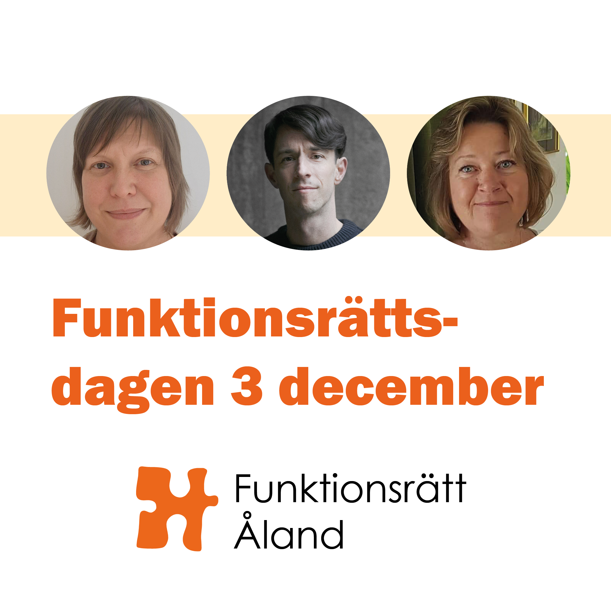 Porträtt av 3 personer, två kvinnor och en man. Texten: Funktionsrättsdagen 3 december, samt Funktionsrätt Ålands logga