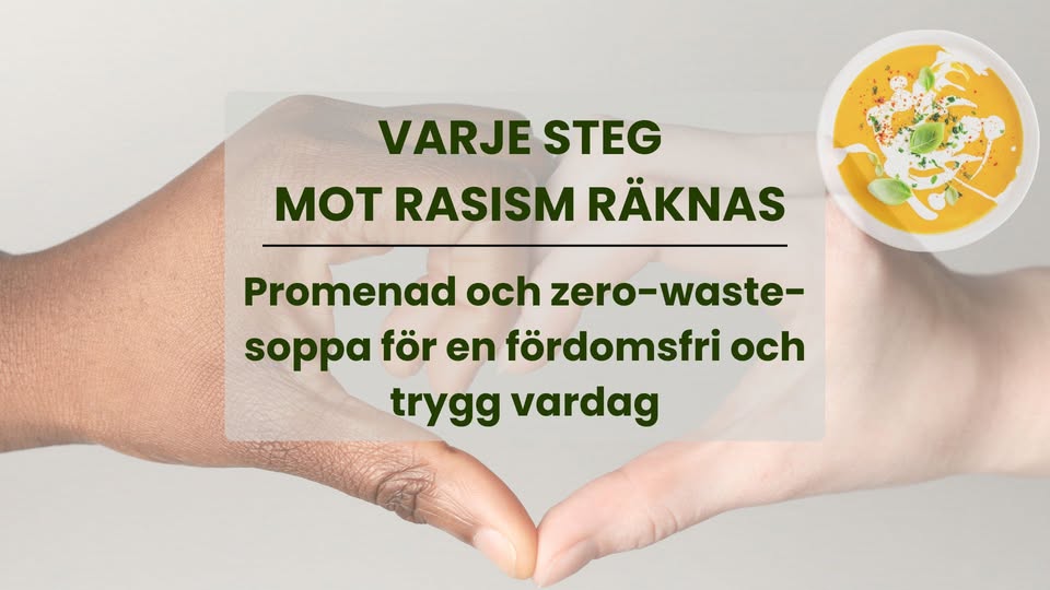 Foto av två händer som formar ett hjärta i bakgrunden, i förgrunden texten "Varje steg mot rasism räknas Promenad & zero-waste-soppa för en trygg och fördomsfri vardag"